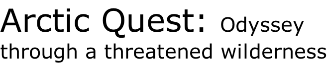 Arctic Quest: Odyssey  through a threatened wilderness